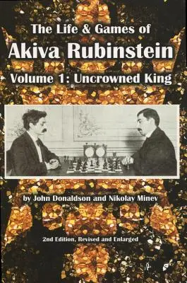 Życie i gry Akivy Rubinsteina: Tom 1: Niekoronowany król - The Life & Games of Akiva Rubinstein: Volume 1: Uncrowned King