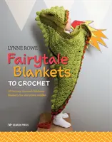 Bajkowe kocyki na szydełku: 10 kocyków dla dzieci o tematyce fantasy do przytulania podczas opowiadań - Fairytale Blankets to Crochet: 10 Fantasy-Themed Children's Blankets for Storytime Cuddles