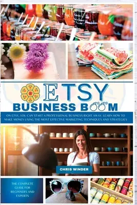 Etsy Business Boom: Na Etsy możesz od razu rozpocząć profesjonalny biznes. Dowiedz się, jak zarabiać pieniądze, korzystając z najskuteczniejszych metod marketingowych - Etsy Business Boom: On Etsy, you Can Start a Professional Business Right Away. Learn how to Make Money Using the Most Effective Marketing