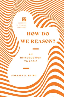 Jak rozumować? Wprowadzenie do logiki - How Do We Reason?: An Introduction to Logic