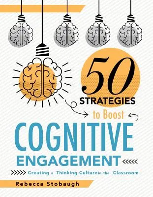 Pięćdziesiąt strategii zwiększających zaangażowanie poznawcze: Tworzenie kultury myślenia w klasie - Fifty Strategies to Boost Cognitive Engagement: Creating a Thinking Culture in the Classroom