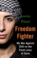 Freedom Fighter: Moja wojna z islamistami na frontach Syrii - Freedom Fighter: My War Against Isis on the Frontlines of Syria