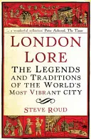 London Lore: Legendy i tradycje najbardziej tętniącego życiem miasta na świecie - London Lore: The Legends and Traditions of the World's Most Vibrant City