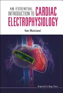 Niezbędne wprowadzenie do elektrofizjologii serca - An Essential Introduction to Cardiac Electrophysiology