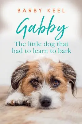 Gabby: Mały pies, który musiał nauczyć się szczekać - Gabby: The Little Dog That Had to Learn to Bark