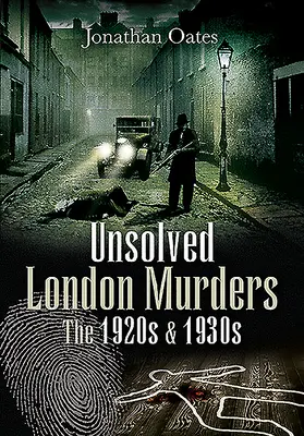 Nierozwiązane morderstwa w Londynie: Lata dwudzieste i trzydzieste XX wieku - Unsolved London Murders: The 1920s & 1930s