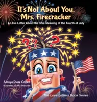 Nie chodzi o ciebie, pani Firecracker: List miłosny o prawdziwym znaczeniu czwartego lipca - It's Not about You, Mrs. Firecracker: A Love Letter about the True Meaning of the Fourth of July