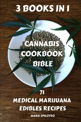 Cannabis Cookbook Bible: 71 przepisów na marihuanę medyczną 3 KSIĄŻKI W 1) - Cannabis Cookbook Bible: 71 Medical Marijuana Edibles Recipes 3 BOOKS IN 1)