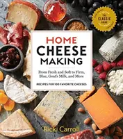 Domowa produkcja sera, wydanie 4: Od świeżych i miękkich po twarde, niebieskie, kozie mleko i inne; Przepisy na 100 ulubionych serów - Home Cheese Making, 4th Edition: From Fresh and Soft to Firm, Blue, Goat's Milk, and More; Recipes for 100 Favorite Cheeses