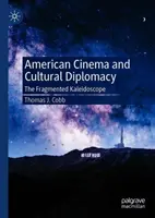 Kino amerykańskie i dyplomacja kulturalna: Fragmentaryczny kalejdoskop - American Cinema and Cultural Diplomacy: The Fragmented Kaleidoscope
