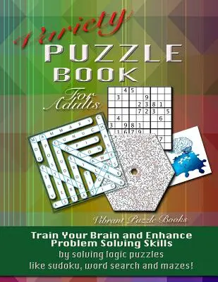 Różnorodne puzzle dla dorosłych: Trenuj swój mózg i rozwijaj umiejętności rozwiązywania problemów, rozwiązując zagadki logiczne, takie jak sudoku, wyszukiwanie słów i labirynty! - Variety Puzzle Book For Adults: Train your brain and enhance problem solving skills by solving logic puzzles like sudoku, word search and mazes!