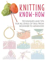 Knitting Know-How: Techniki i wskazówki dla wszystkich poziomów umiejętności od początkującego do zaawansowanego - Knitting Know-How: Techniques and Tips for All Levels of Skill from Beginner to Advanced