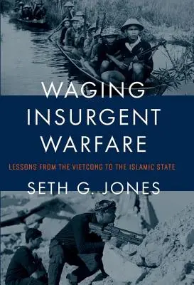 Prowadzenie wojny powstańczej: Lekcje od Vietcongu do Państwa Islamskiego - Waging Insurgent Warfare: Lessons from the Vietcong to the Islamic State