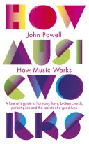 Jak działa muzyka - przewodnik słuchacza po harmonii, klawiszach, połamanych akordach, idealnej wysokości dźwięku i sekretach dobrej melodii - How Music Works - A listener's guide to harmony, keys, broken chords, perfect pitch and the secrets of a good tune