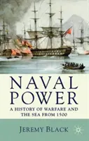 Naval Power: Historia działań wojennych i morza od 1500 roku - Naval Power: A History of Warfare and the Sea from 1500 onwards