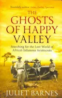 Duchy Szczęśliwej Doliny: Poszukiwanie zaginionego świata niesławnych afrykańskich arystokratów - The Ghosts of Happy Valley: Searching for the Lost World of Africa's Infamous Aristocrats