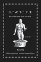 Jak umierać: starożytny przewodnik po końcu życia - How to Die: An Ancient Guide to the End of Life