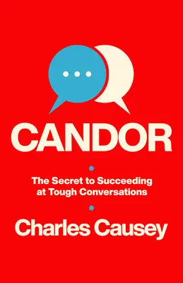 Szczerość: Sekret sukcesu w trudnych rozmowach - Candor: The Secret to Succeeding at Tough Conversations