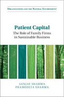 Kapitał pacjenta: Rola firm rodzinnych w zrównoważonym biznesie - Patient Capital: The Role of Family Firms in Sustainable Business