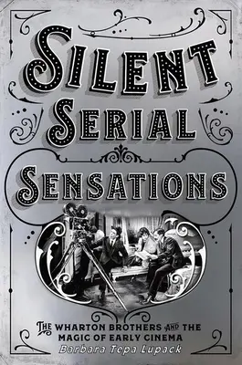 Nieme seriale sensacyjne: Bracia Wharton i magia wczesnego kina - Silent Serial Sensations: The Wharton Brothers and the Magic of Early Cinema