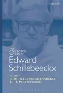 Dzieła zebrane Edwarda Schillebeeckxa tom 7: Chrystus: Chrześcijańskie doświadczenie we współczesnym świecie - The Collected Works of Edward Schillebeeckx Volume 7: Christ: The Christian Experience in the Modern World