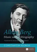 Alban Berg; Muzyka jako autobiografia. Tłumaczenie: Ernest Bernhardt-Kabisch - Alban Berg; Music as Autobiography. Translated by Ernest Bernhardt-Kabisch