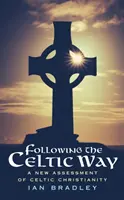 Podążając celtycką drogą - nowa ocena celtyckiego chrześcijaństwa - Following The Celtic Way - A New Assessment of Celtic Christianity