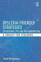 Przyjazne dla dysleksji strategie czytania, ortografii i pisma odręcznego: Zestaw narzędzi dla nauczycieli - Dyslexia-Friendly Strategies for Reading, Spelling and Handwriting: A Toolkit for Teachers