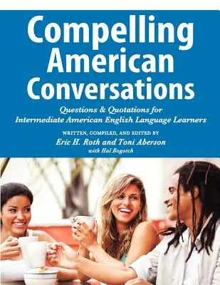 Compelling American Conversations: Pytania i cytaty dla średnio zaawansowanych amerykańskich uczniów języka angielskiego - Compelling American Conversations: Questions and Quotations for Intermediate American English Language Learners