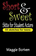 Krótkie i słodkie skecze dla aktorów studenckich: 55 skeczy dla nastolatków - Short & Sweet Skits for Student Actors: 55 Sketches for Teens