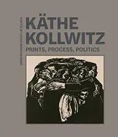 Kthe Kollwitz: Druki, proces, polityka - Kthe Kollwitz: Prints, Process, Politics