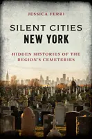 Silent Cities New York: Ukryte historie cmentarzy w regionie - Silent Cities New York: Hidden Histories of the Region's Cemeteries