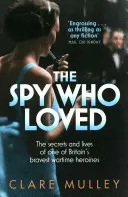 Szpieg, który kochał - sekrety i życie jednej z najodważniejszych brytyjskich bohaterek wojennych - Spy Who Loved - the secrets and lives of one of Britain's bravest wartime heroines