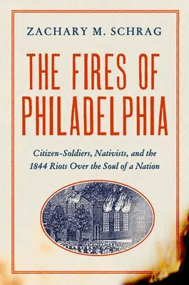 Pożary Filadelfii: Żołnierze-obywatele, natywiści i zamieszki o duszę narodu w 1844 r. - The Fires of Philadelphia: Citizen-Soldiers, Nativists, and the 1844 Riots Over the Soul of a Nation