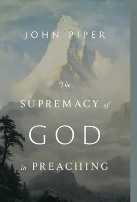 Wyższość Boga w kaznodziejstwie (wydanie poprawione i rozszerzone) - The Supremacy of God in Preaching (Revised and Expanded Edition)