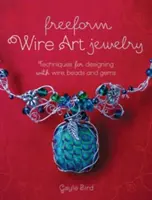 Biżuteria artystyczna z drutu: Techniki projektowania za pomocą drutu, koralików i klejnotów - Freeform Wire Art Jewelry: Techniques for Designing with Wire, Beads and Gems