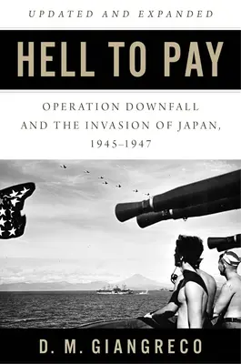 Hell to Pay: Operacja Downfall i inwazja na Japonię 1945-1947 - Hell to Pay: Operation Downfall and the Invasion of Japan 1945-1947