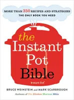 Biblia Instant Pot: Ponad 350 przepisów i strategii: Jedyna książka, której potrzebujesz dla każdego modelu Instant Pot - The Instant Pot Bible: More Than 350 Recipes and Strategies: The Only Book You Need for Every Model of Instant Pot