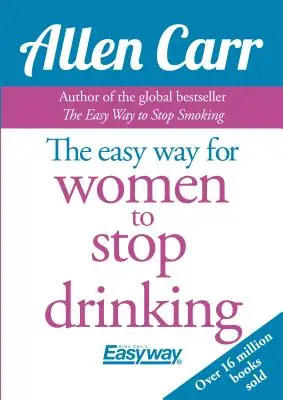 Łatwy sposób Allena Carra na rzucenie picia przez kobiety: Oryginalna metoda Easyway - Allen Carr's Easy Way for Women to Quit Drinking: The Original Easyway Method