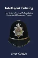 Intelligent Policing - How Systems Thinking Approaches Eclipse Conventional Management Practice (Inteligentna polityka - jak myślenie systemowe zmienia konwencjonalną praktykę zarządzania) - Intelligent Policing - How Systems Thinking Approaches Eclipse Conventional Management Practice