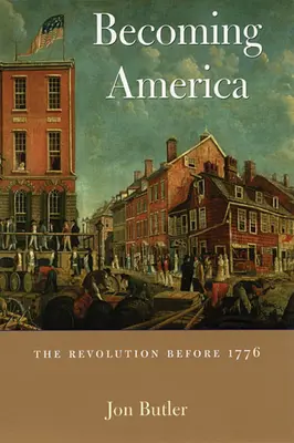 Stawanie się Ameryką: Rewolucja przed 1776 rokiem - Becoming America: The Revolution Before 1776