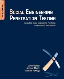 Testy penetracyjne inżynierii społecznej: Przeprowadzanie testów penetracyjnych, oceny i obrona przed atakami socjotechnicznymi - Social Engineering Penetration Testing: Executing Social Engineering Pen Tests, Assessments and Defense