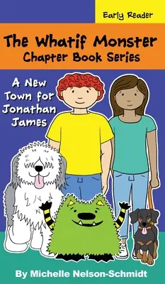 The Whatif Monster Chapter Book Series: Nowe miasto dla Jonathana Jamesa - The Whatif Monster Chapter Book Series: A New Town for Jonathan James