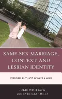 Małżeństwo osób tej samej płci, kontekst i tożsamość lesbijek: Poślubiona, ale nie zawsze żona - Same-Sex Marriage, Context, and Lesbian Identity: Wedded but Not Always a Wife
