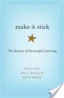 Make It Stick: Nauka skutecznego uczenia się - Make It Stick: The Science of Successful Learning