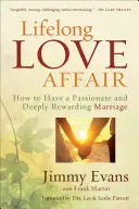 Lifelong Love Affair: Jak mieć namiętne i głęboko satysfakcjonujące małżeństwo - Lifelong Love Affair: How to Have a Passionate and Deeply Rewarding Marriage