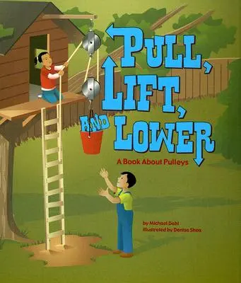 Ciągnij, podnoś i opuszczaj: Książka o kołach pasowych - Pull, Lift, and Lower: A Book about Pulleys