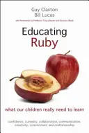 Edukacja Ruby: Czego nasze dzieci naprawdę muszą się nauczyć - Educating Ruby: What Our Children Really Need to Learn