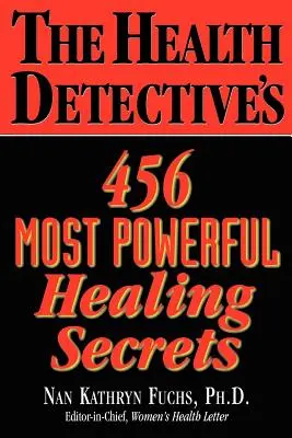 456 najpotężniejszych sekretów uzdrawiania detektywa zdrowia - The Health Detective's 456 Most Powerful Healing Secrets