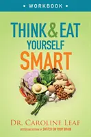 Think and Eat Yourself Smart Workbook: Neuronaukowe podejście do ostrzejszego umysłu i zdrowszego życia - Think and Eat Yourself Smart Workbook: A Neuroscientific Approach to a Sharper Mind and Healthier Life